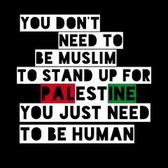 solidarity quotes for Palestinian people, you don't need to be Muslim to stand up for Palestine, you just need to be human
