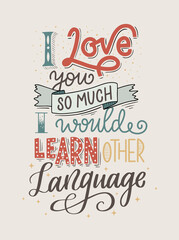 Vector lettering illustration "I love you so much I would learn other language". Hand drawn quote. Concept for language school, learning, education, class, barrier. Design of a greeting card, poster.