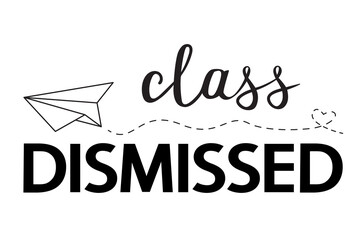 Class dismissed school vector concept on white. Black lettering and paper airplane isolated. Last day or end of school. - obrazy, fototapety, plakaty