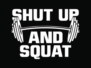 Shut up and squat. Gym motivational quote. Workout inspirational Poster, t-shirt design.