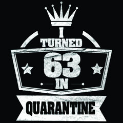 i turned 63 in quarantine birthday gift idea retro mens tall poster design illustration vector