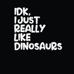 idk i just really like dinosaurs mens Logo Vector Template Illustration Graphic Design design for documentation and printing