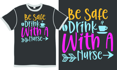 be safe drink with a nurse, world best nurse, nursing design, funny nurse gift, health care handwriting design concept 