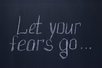 Chalkboard Writing Let your fears go ... Encouraging lettering