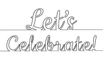 Continuous one line of a text let's celebrate in silhouette. Linear stylized. Minimalist.