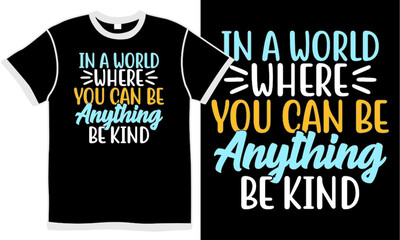 in a world where you can be anything be kind t shirt design concept