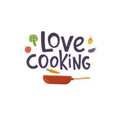 Love cooking lettering quote on frying pan and vegetables. Handwriting quotes, vector stock illustration isolated on white background for kitchen poster, menu, logo, funny badge, sticker. EPS10