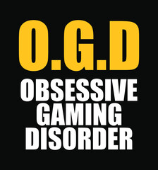 O.G.D - Obsessive Gaming Disorder - T-shirt, Poster design for Gamers. 