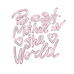 Best mother in the world hand-drawn lettering. Vector elements for greeting card, invitation, poster, T-shirt design, postcard, video blog cover. Happy mothers day design elements.