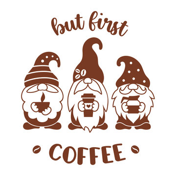 Cofee Gnomes Silhouette Sign. Gnomes With Coffee Mug And Quote But First Coffee. Funny Emblem Design. Coffee Lover Cute Print. Vector Illustration Isolated On White Background.