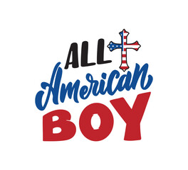 The lettering phrase - All American Boy. The quote and saying for Independence Day America