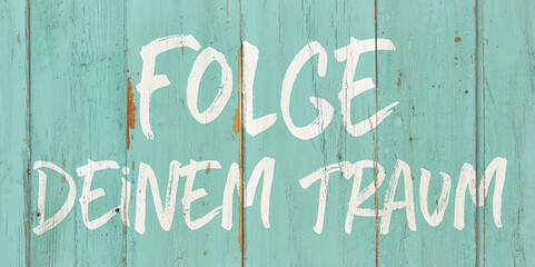 Motivational quote - Follow your dreams in german - Folge deinem Traum