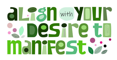 Align with your desire to manifest affirmation motivational quote vector text art. Colourful letters blogs banner cards wishes t shirt designs. Inspiring words for self help.