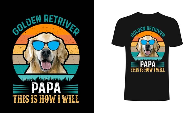Golden retriver papa this is how i will t shirt design. Papa Dog t shirt design. Dog retro clothes t shirt design concept, Print for posters, clothes.