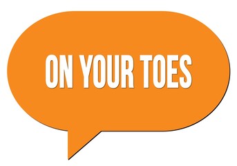 ON YOUR TOES text written in an orange speech bubble