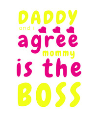 daddy and I agree mommy is the boss. father's day t-shirt design