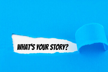 What's your story appearing behind ripped blue paper.