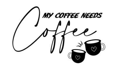 My coffee needs coffee, Coffee lover T Shirt design, Typography design for print 