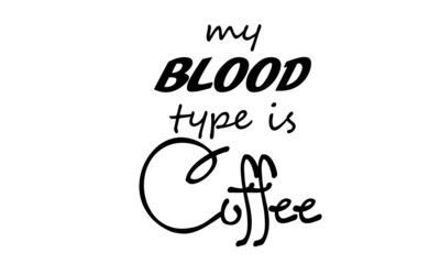 My blood type is coffee, Coffee lover T Shirt design, Typography design for print 