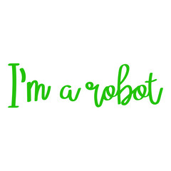 Vector lettering I'm a robot for party robots. 