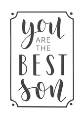 Vector Illustration. Handwritten Lettering of You Are The Best Son. Template for Banner, Greeting Card, Postcard, Invitation, Party, Poster, Print or Web Product. Objects Isolated on White Background.