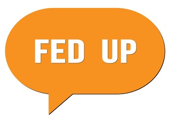 FED  UP text written in an orange speech bubble