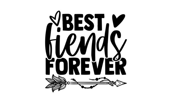Best fiends forever - best friend t shirts design, Hand drawn lettering phrase, Calligraphy t shirt design, Isolated on white background, svg Files for Cutting Cricut and Silhouette, EPS 10