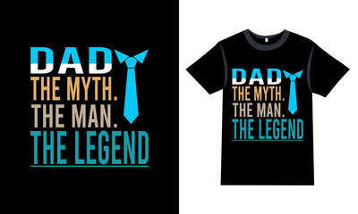 Father's day T-shirt "Dad the man.the myth. the legend"