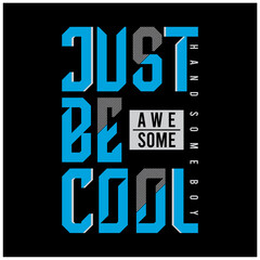 just be cool awesome typography t shirt design,vector illustration