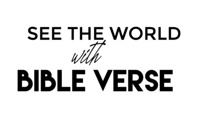 See the world with Bible Verse, Jesus Quote for print or use as poster, card, flyer or T Shirt