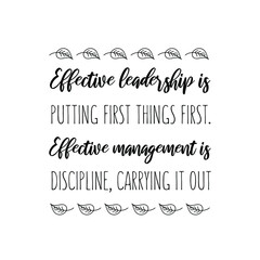  Effective leadership is putting first things first. Effective management is discipline, carrying it out. Vector Quote
