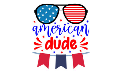 American dude 4th of July typography Usable as greeting card and Printing for T shirt, Banner, Poster, Mug Etc., Vector Illustration.