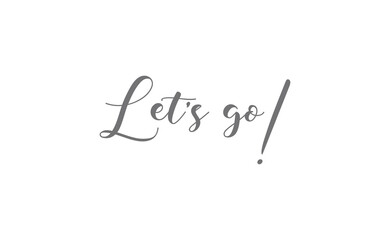 Let's go vector lettering. Hand drawn illustration phrase. Handwritten modern brush calligraphy for invitation and greeting card, t-shirt, prints and posters.