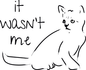 Funny cat illustration with quote IT WASN'T ME. Vector of cat innocent expression with humorous quote. Creative Artwork