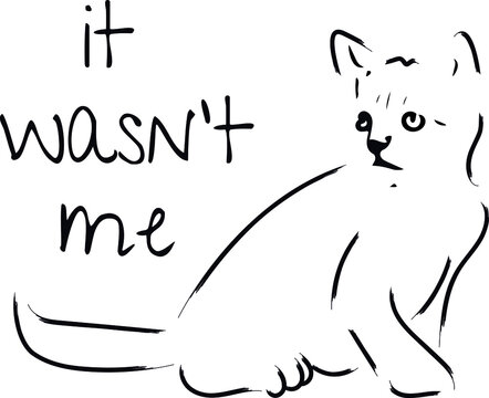 Funny cat illustration with quote IT WASN'T ME. Vector of cat innocent expression with humorous quote. Creative Artwork