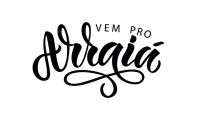 Vem pro Arraia handwritten text (means let's go to Arraia in Portuguese Brazilian). Hand Lettering, Modern Brush Calligraphy, Vector Illustration isolated on white background. June Festival 