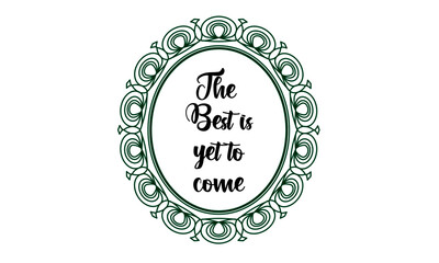 The best is yet to come, Bible Verse for print or use as poster, card, flyer or T Shirt