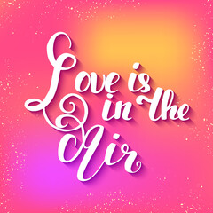 Love is in the Air quote, hand written lettering on pink background, vector illustration