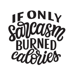 If only sarcasm burned calories. Hand lettering - obrazy, fototapety, plakaty
