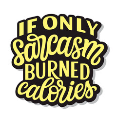 Obraz premium If only sarcasm burned calories. Hand lettering