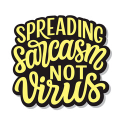 Obraz premium Spreading sarcasm not virus. Hand lettering