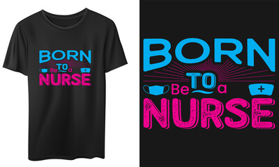 Born To Be a Nurse Vector T-Shirt Design, Quotes Design, Nurse Typography