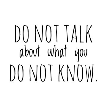 ''Do not talk about what you do not know'' Quote Illustration