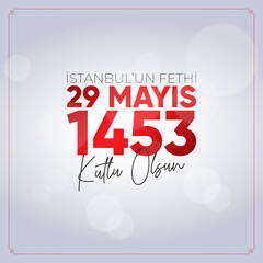 29 Mays 1453 Istanbul'un Fethi Kutlu Olsun. May 29 Happy Conquest of Istanbul.