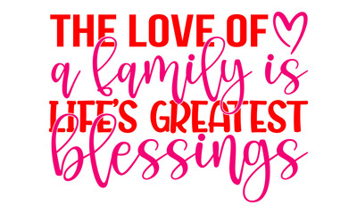 The love of a family is life’s greatest blessings Typography T-shirt Design