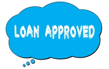LOAN  APPROVED text written on a blue thought bubble.