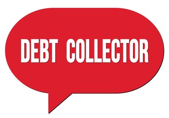 DEBT  COLLECTOR text written in a red speech bubble