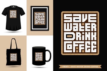 Trendy typography Quote motivation Tshirt Save Water Drink Coffee for print. Typographic lettering vertical design template poster, mug, tote bag, clothing, and merchandise