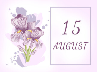 august 15. 15th day of the month, calendar date.Two beautiful iris flowers, against a background of blurred spots, pastel colors. Gentle illustration.Summer month, day of the year concept