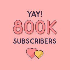 Yay 800k Subscribers celebration, Greeting card for 800000 social Subscribers.
